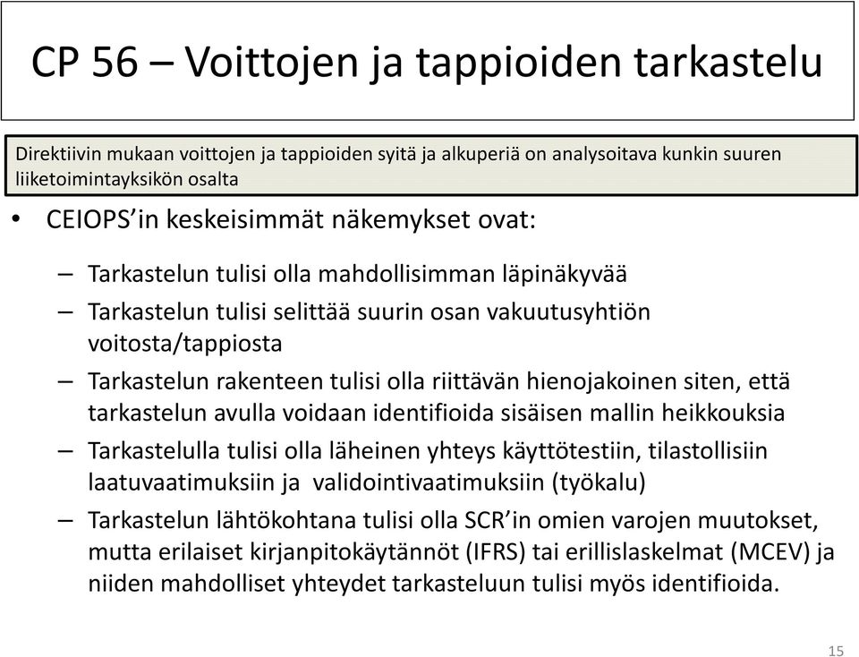 että tarkastelun avulla voidaan identifioida sisäisen mallin heikkouksia Tarkastelulla tulisi olla läheinen yhteys käyttötestiin, tilastollisiin laatuvaatimuksiin ja validointivaatimuksiin (työkalu)