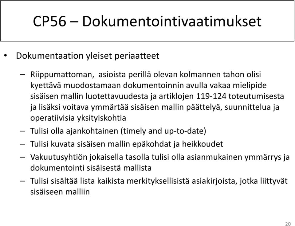 operatiivisia yksityiskohtia Tulisi olla ajankohtainen (timely and up-to-date) Tulisi kuvata sisäisen mallin epäkohdat ja heikkoudet Vakuutusyhtiön jokaisella tasolla