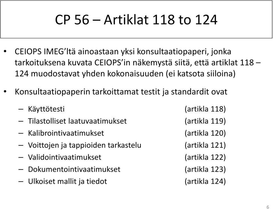 Käyttötesti (artikla 118) Tilastolliset laatuvaatimukset (artikla 119) Kalibrointivaatimukset (artikla 120) Voittojen ja tappioiden