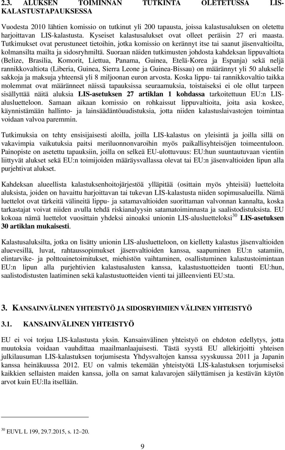 Suoraan näiden tutkimusten johdosta kahdeksan lippuvaltiota (Belize, Brasilia, Komorit, Liettua, Panama, Guinea, Etelä-Korea ja Espanja) sekä neljä rannikkovaltiota (Liberia, Guinea, Sierra Leone ja