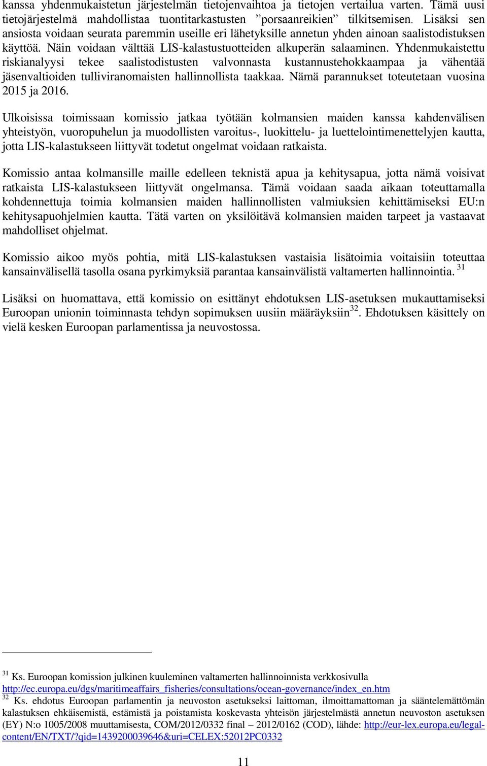 Yhdenmukaistettu riskianalyysi tekee saalistodistusten valvonnasta kustannustehokkaampaa ja vähentää jäsenvaltioiden tulliviranomaisten hallinnollista taakkaa.