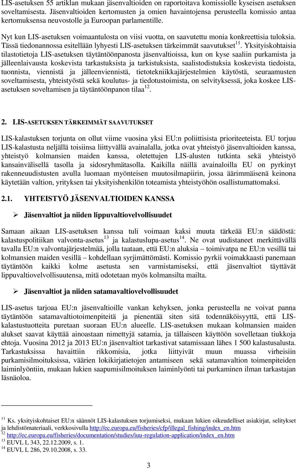 Nyt kun LIS-asetuksen voimaantulosta on viisi vuotta, on saavutettu monia konkreettisia tuloksia. Tässä tiedonannossa esitellään lyhyesti LIS-asetuksen tärkeimmät saavutukset 11.