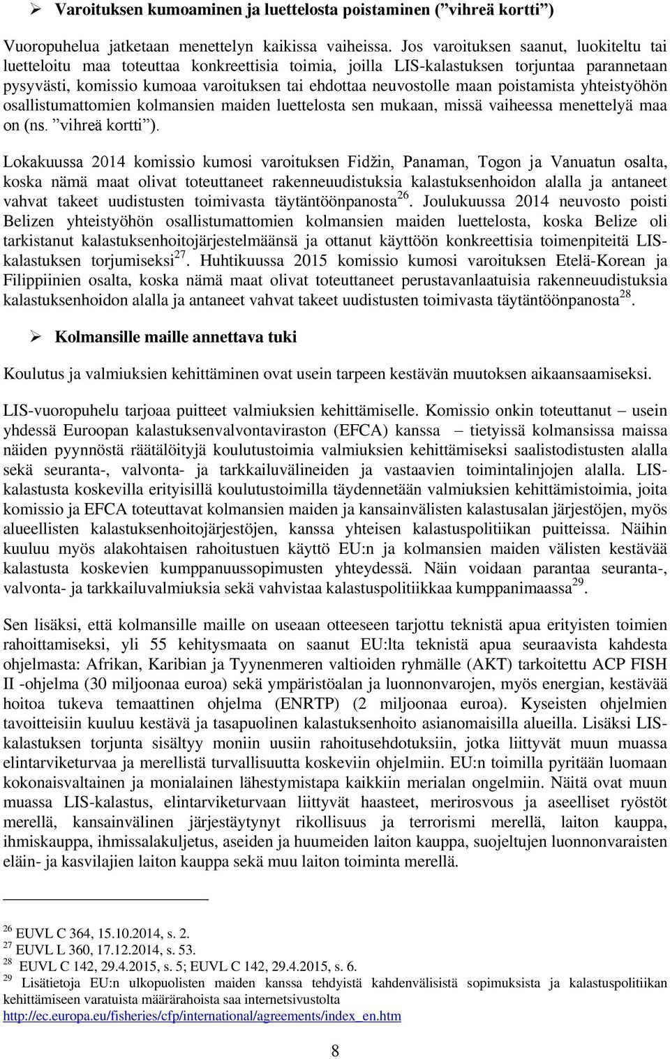 maan poistamista yhteistyöhön osallistumattomien kolmansien maiden luettelosta sen mukaan, missä vaiheessa menettelyä maa on (ns. vihreä kortti ).