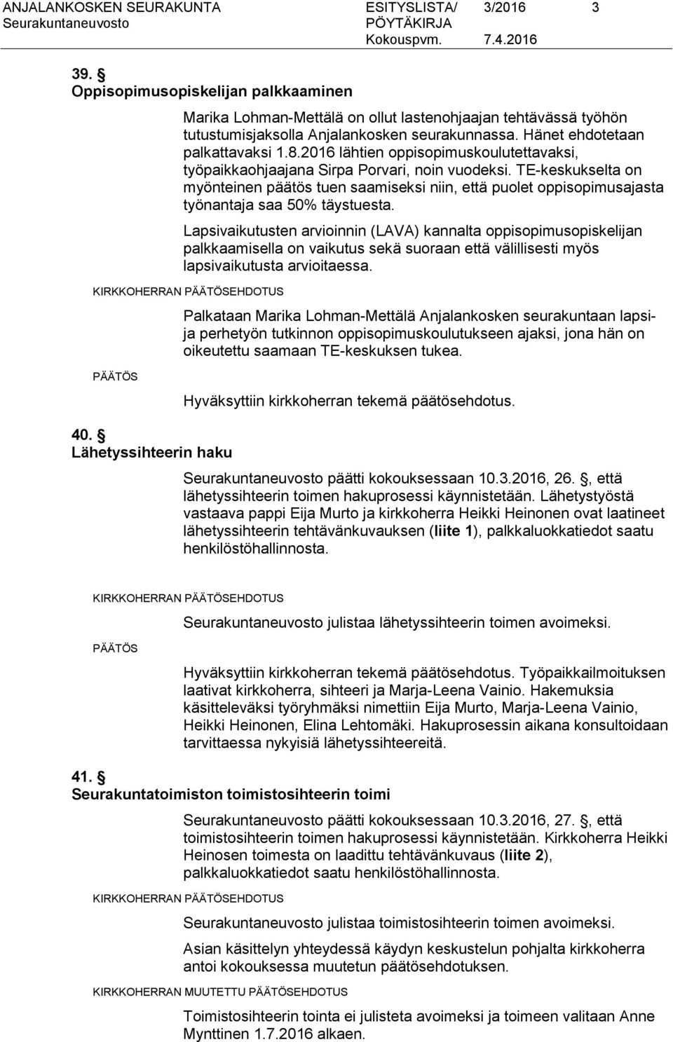 TE-keskukselta on myönteinen päätös tuen saamiseksi niin, että puolet oppisopimusajasta työnantaja saa 50% täystuesta.