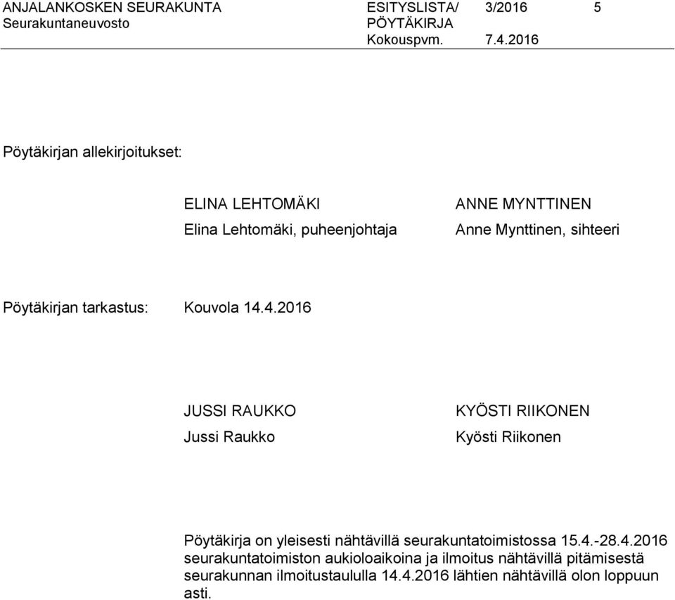 4.2016 JUSSI RAUKKO Jussi Raukko KYÖSTI RIIKONEN Kyösti Riikonen Pöytäkirja on yleisesti nähtävillä