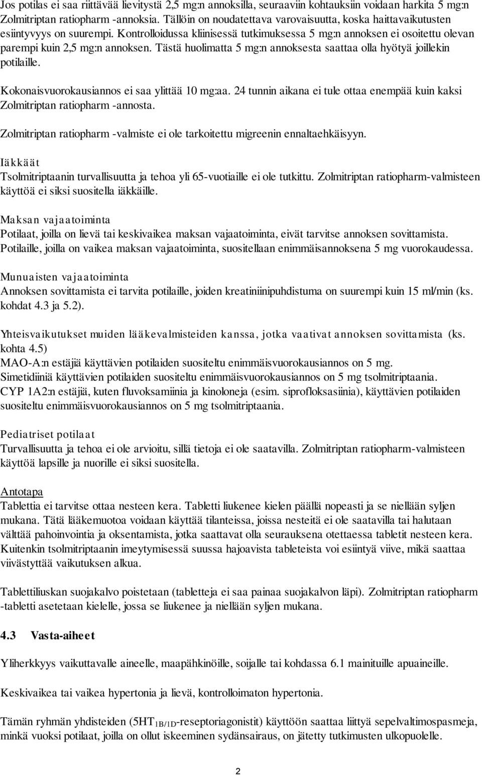 Tästä huolimatta 5 mg:n annoksesta saattaa olla hyötyä joillekin potilaille. Kokonaisvuorokausiannos ei saa ylittää 10 mg:aa.