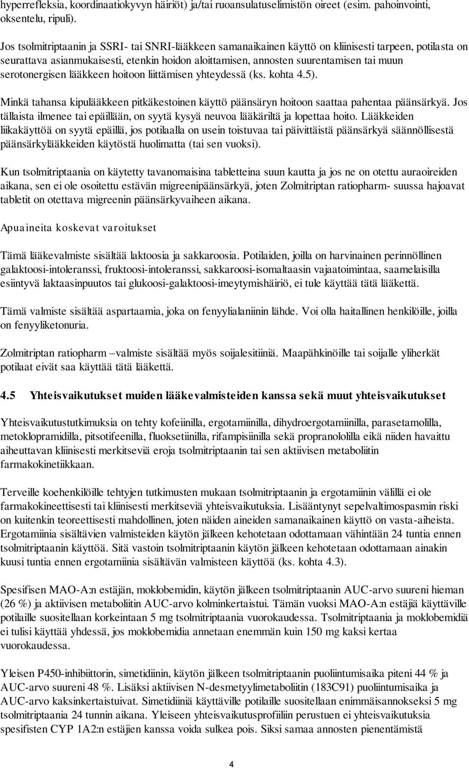 serotonergisen lääkkeen hoitoon liittämisen yhteydessä (ks. kohta 4.5). Minkä tahansa kipulääkkeen pitkäkestoinen käyttö päänsäryn hoitoon saattaa pahentaa päänsärkyä.