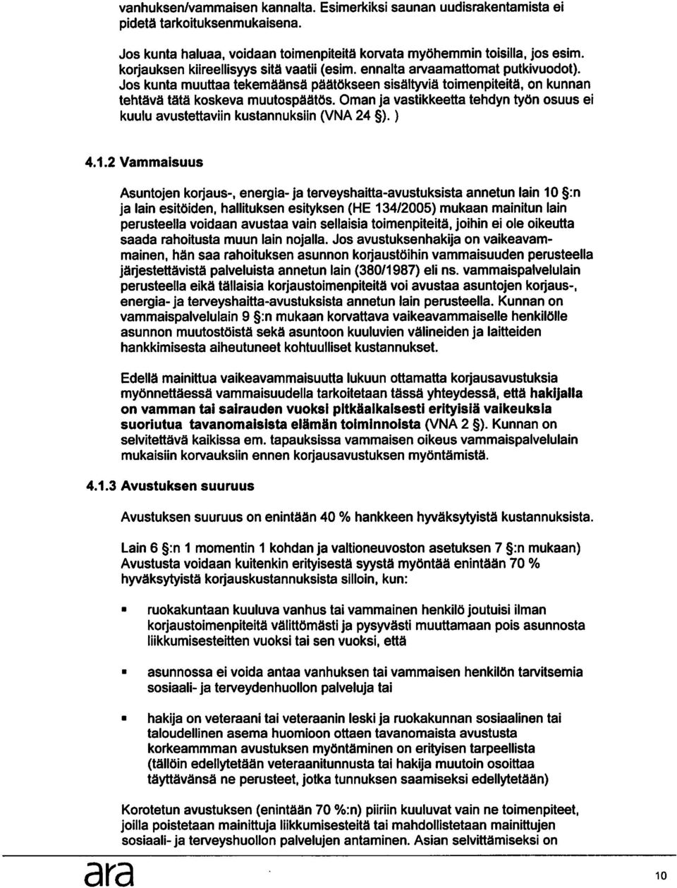 Oman ja vastikkeetta tehdyn tyon osuus ei kuulu avustettaviin kustannuksiin (VNA 24 ).) 4.1.