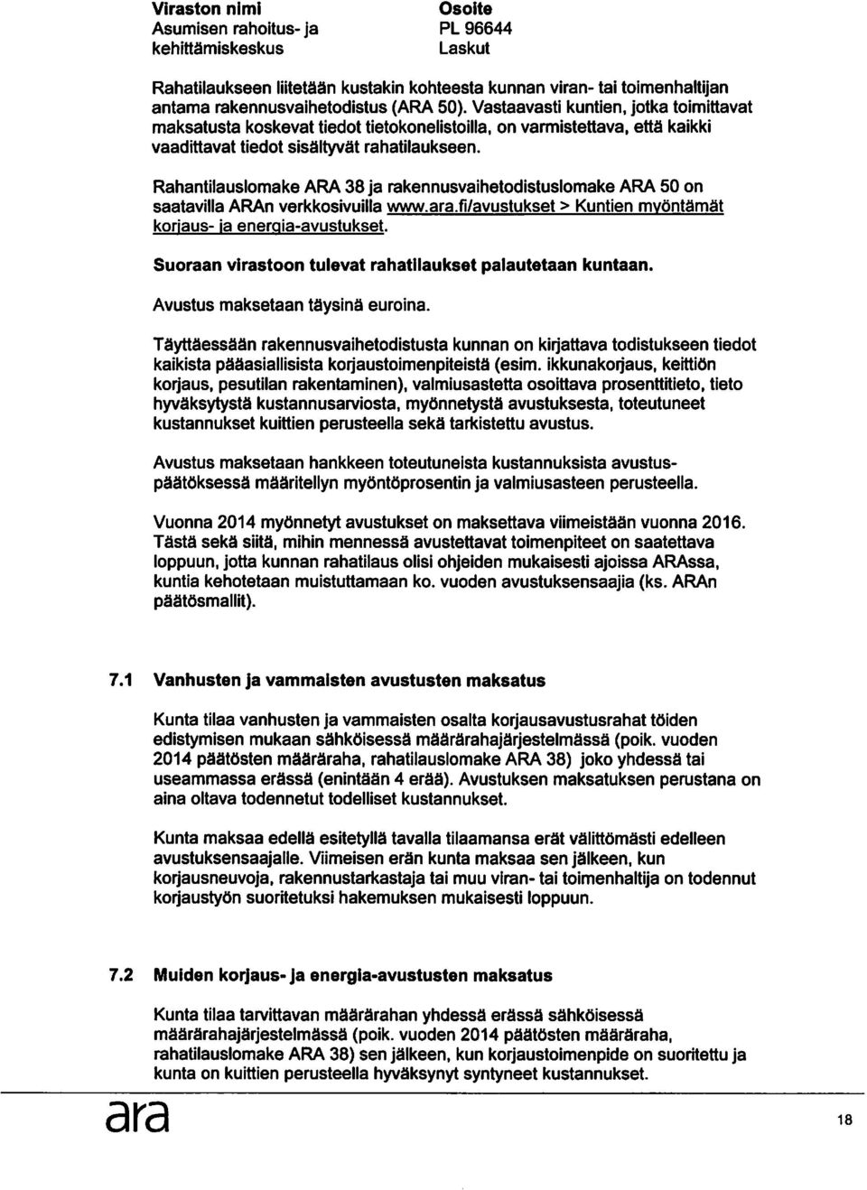 Rahantilauslomake ARA 38 ja rakennusvaihetodistuslomake ARA 50 on saatavilla ARAn verkkosivuilla www..fi/avustukset > Kuntien mvontamat koriaus- ia enerqia-avustukset.