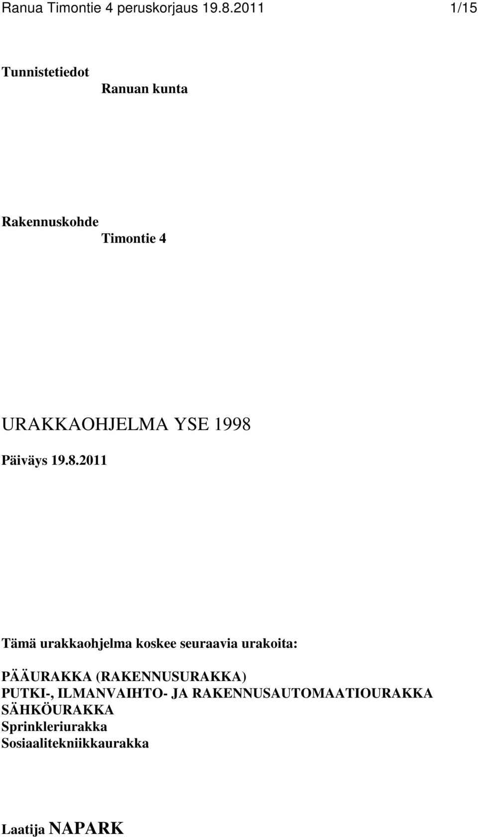 1998 Päiväys 19.8.2011 Tämä urakkaohjelma koskee seuraavia urakoita: PÄÄURAKKA