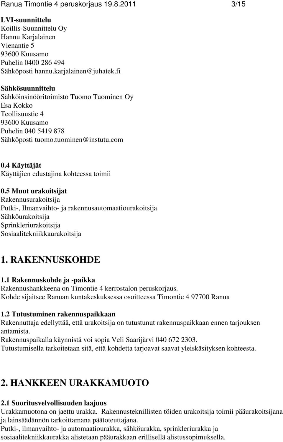 4 Käyttäjät Käyttäjien edustajina kohteessa toimii 0.