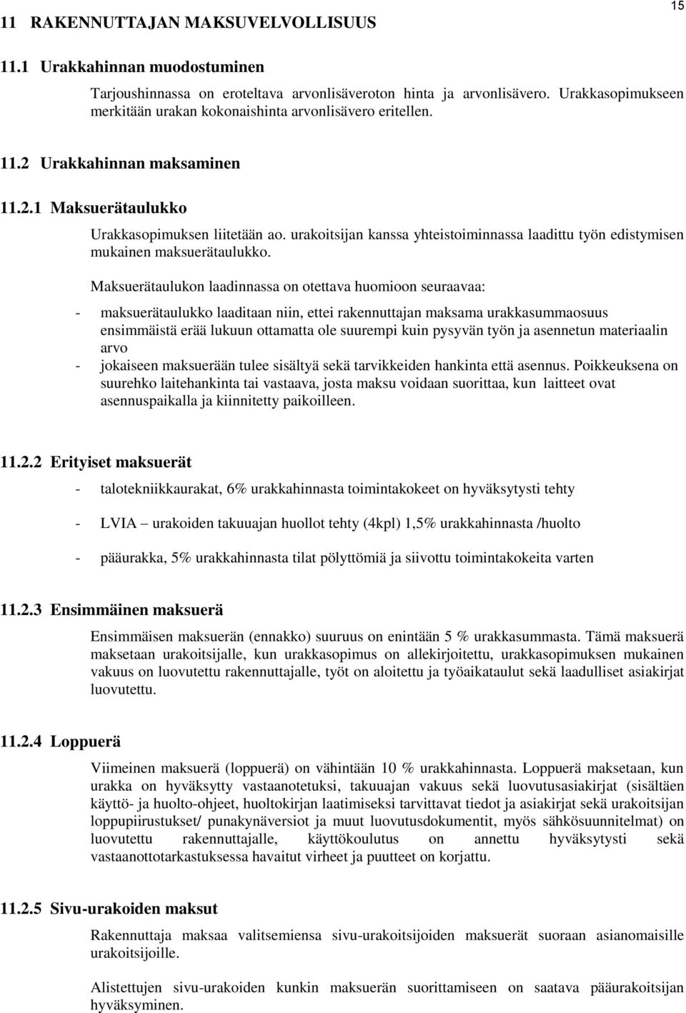 urakoitsijan kanssa yhteistoiminnassa laadittu työn edistymisen mukainen maksuerätaulukko.