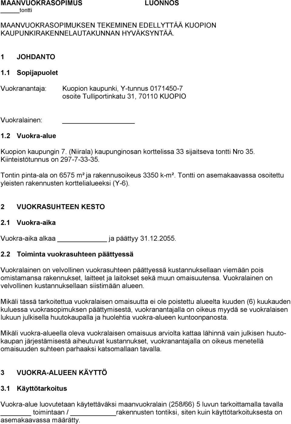 (Niirala) kaupunginosan korttelissa 33 sijaitseva tontti Nro 35. Kiinteistötunnus on 297-7-33-35. Tontin pinta-ala on 6575 m² ja rakennusoikeus 3350 k-m².