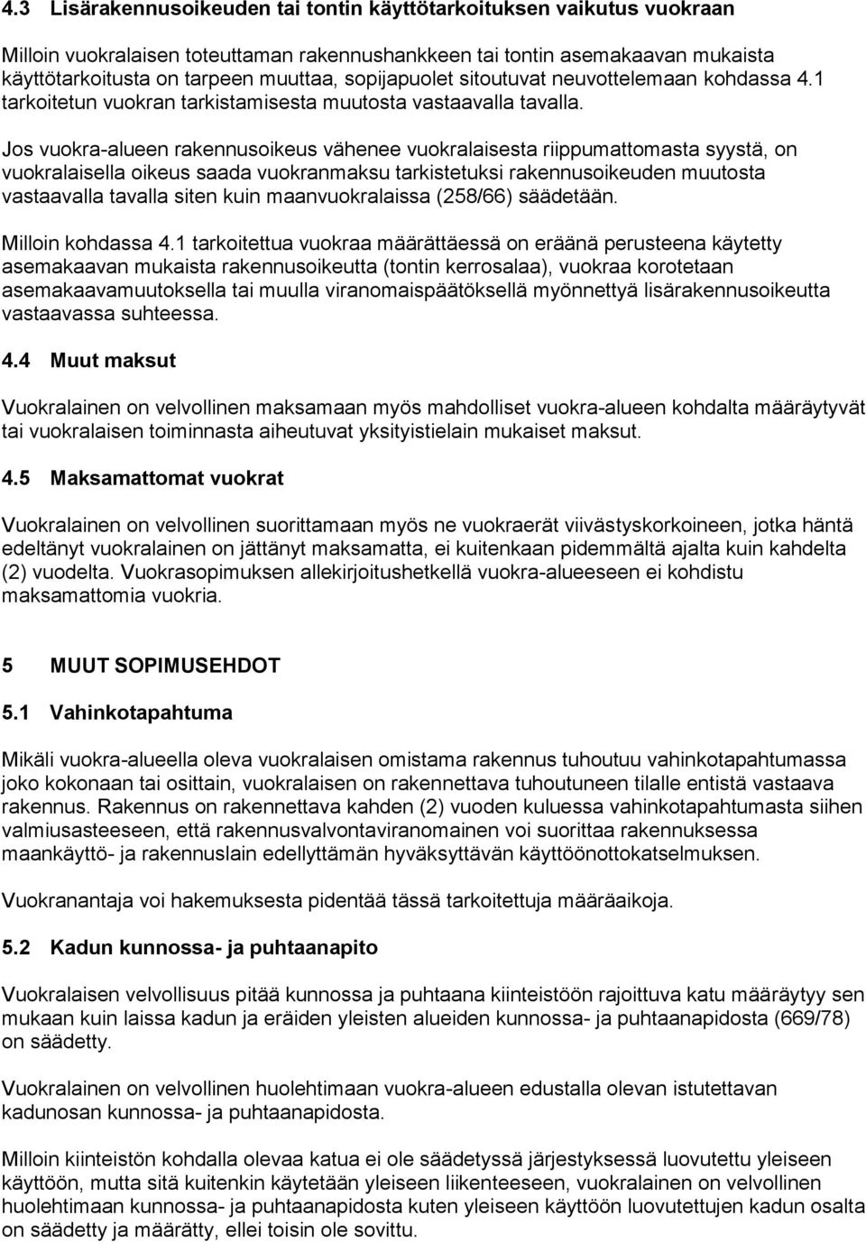 Jos vuokra-alueen rakennusoikeus vähenee vuokralaisesta riippumattomasta syystä, on vuokralaisella oikeus saada vuokranmaksu tarkistetuksi rakennusoikeuden muutosta vastaavalla tavalla siten kuin