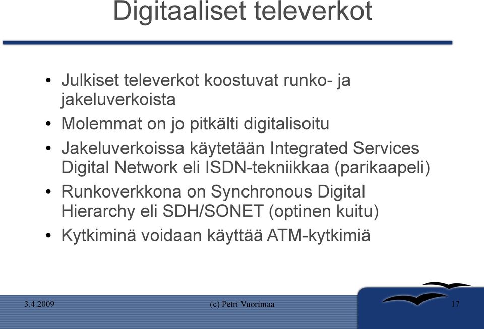 Services Digital Network eli ISDN-tekniikkaa (parikaapeli) Runkoverkkona on