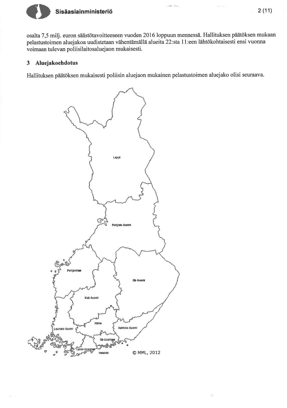 lähtökohtaisesti ensi vuonna voimaan tulevan poliisilaitosaluejaon mukaisesti.