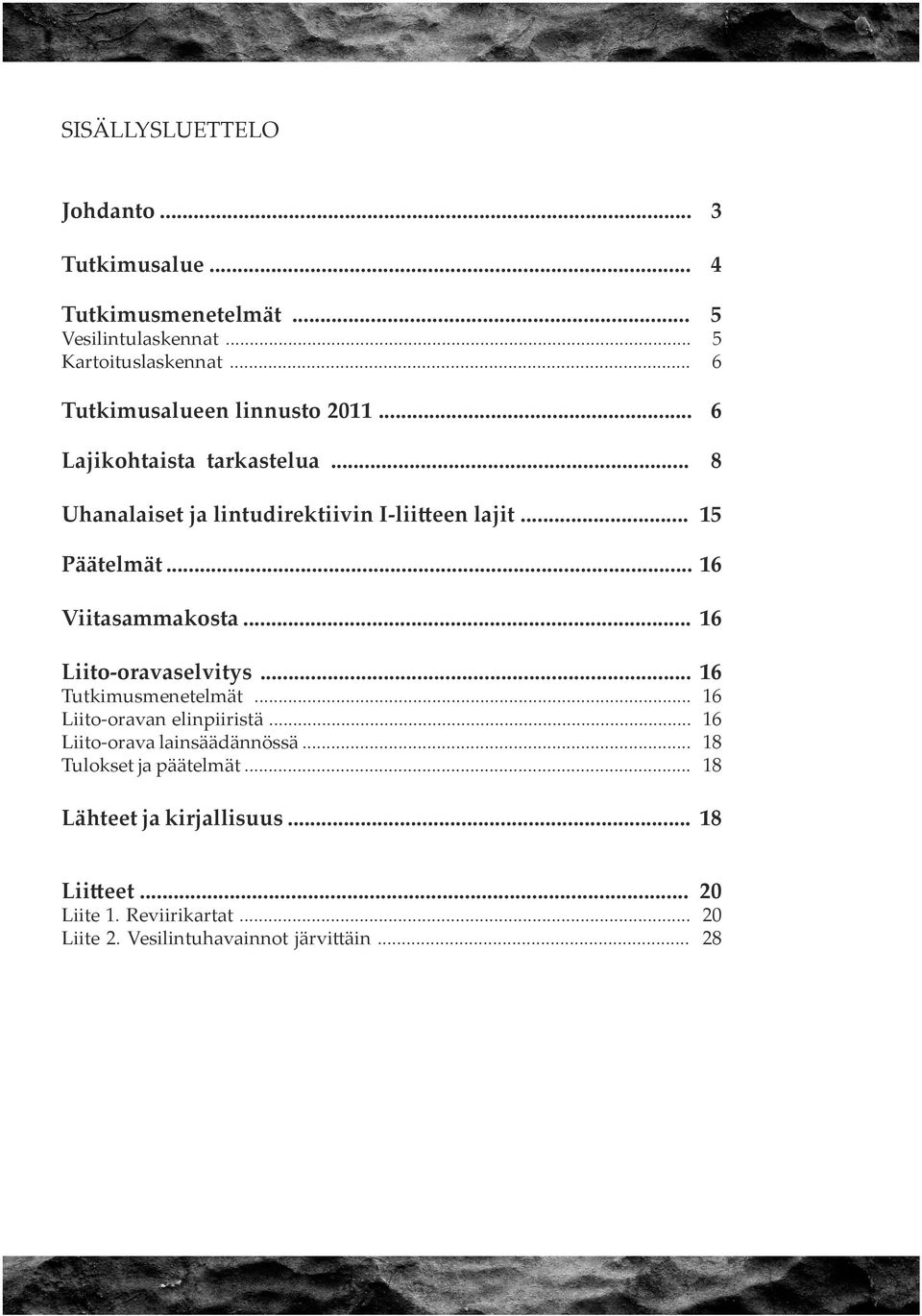 .. 16 Viitasammakosta... 16 Liito-oravaselvitys... 16 Tutkimusmenetelmät... 16 Liito-oravan elinpiiristä.