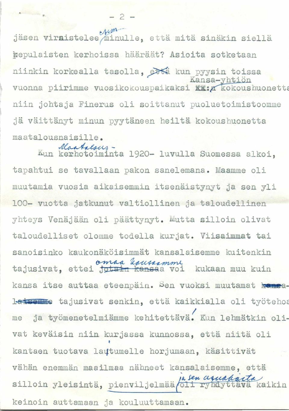 minun pyytäneen heiltä kokoushuonetta maatalousnaisille. 4in kerhotoiminta 1920- luvulla Suomessa alkoi, tapahtui se tavallaan pakon sanelemana.