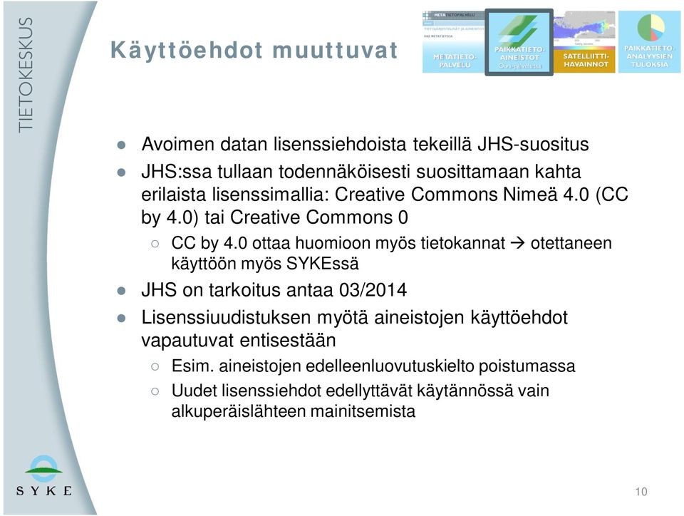 0 ottaa huomioon myös tietokannat otettaneen käyttöön myös SYKEssä JHS on tarkoitus antaa 03/2014 Lisenssiuudistuksen myötä