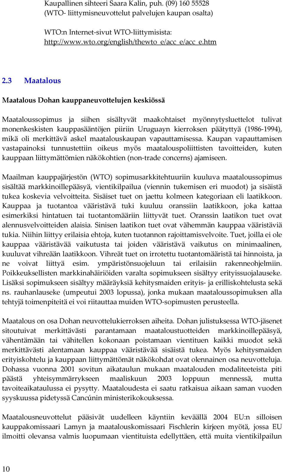 päätyttyä (1986-1994), mikä oli merkittävä askel maatalouskaupan vapauttamisessa.