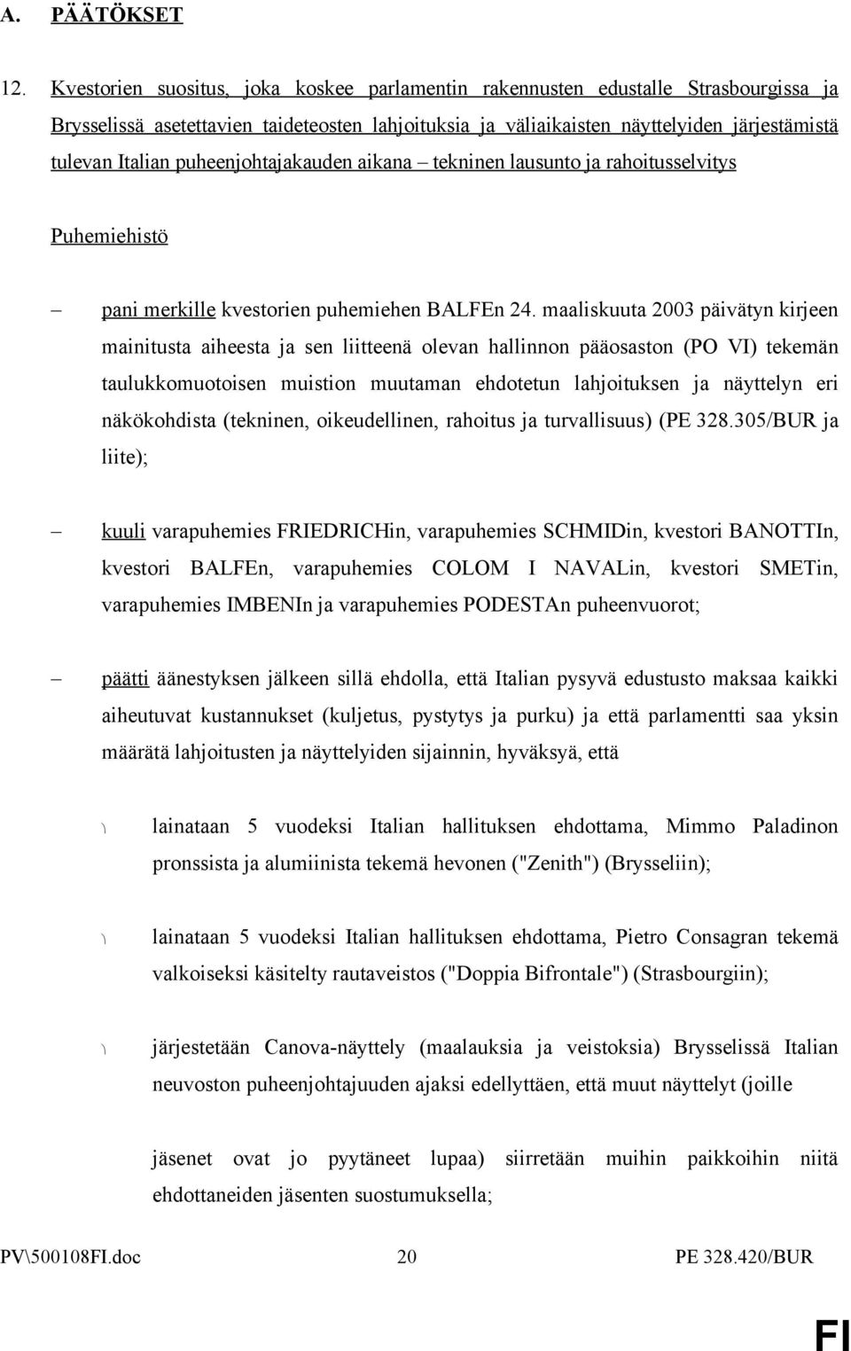 puheenjohtajakauden aikana tekninen lausunto ja rahoitusselvitys pani merkille kvestorien puhemiehen BALFEn 24.