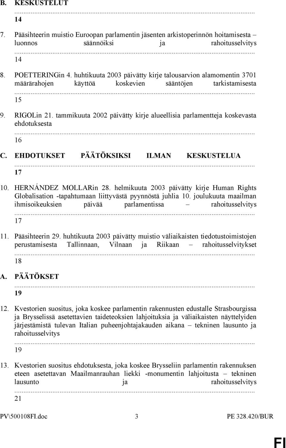 tammikuuta 2002 päivätty kirje alueellisia parlamentteja koskevasta ehdotuksesta 16 C. EHDOTUKSET PÄÄTÖKSIKSI ILMAN KESKUSTELUA 17 10. HERNÁNDEZ MOLLARin 28.