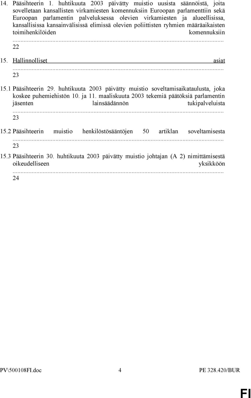 alueellisissa, kansallisissa kansainvälisissä elimissä olevien poliittisten ryhmien määräaikaisten toimihenkilöiden komennuksiin 22 15. Hallinnolliset asiat 23 15.1 Pääsihteerin 29.