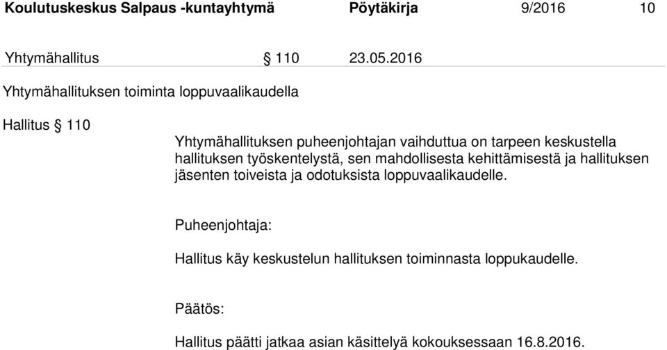 keskustella hallituksen työskentelystä, sen mahdollisesta kehittämisestä ja hallituksen jäsenten toiveista ja odotuksista