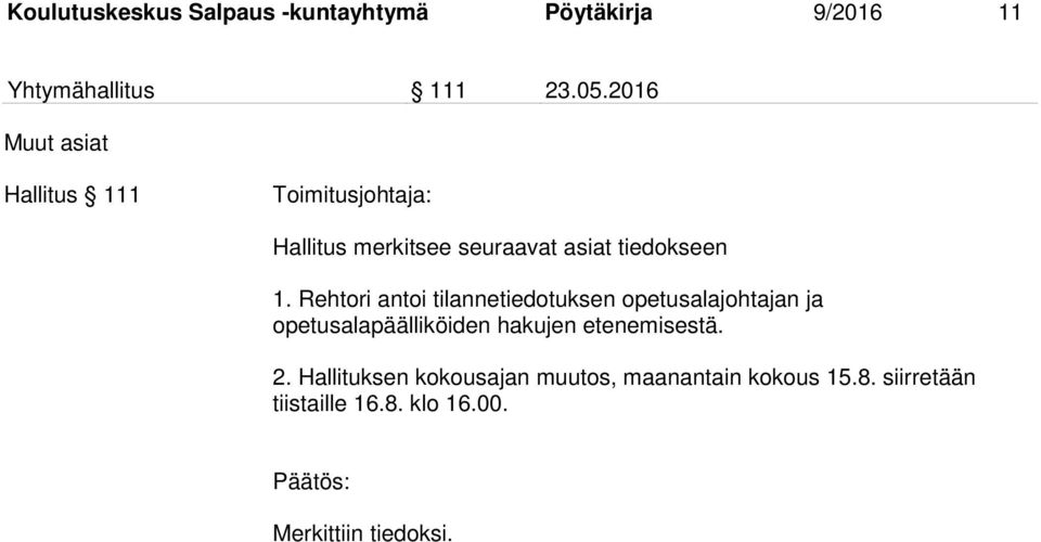 Rehtori antoi tilannetiedotuksen opetusalajohtajan ja opetusalapäälliköiden hakujen etenemisestä.