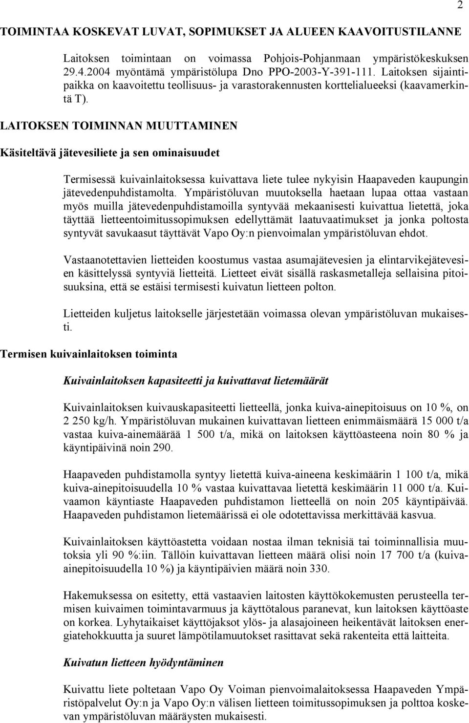 LAITOKSEN TOIMINNAN MUUTTAMINEN Käsiteltävä jätevesiliete ja sen ominaisuudet Termisessä kuivainlaitoksessa kuivattava liete tulee nykyisin Haapaveden kaupungin jätevedenpuhdistamolta.