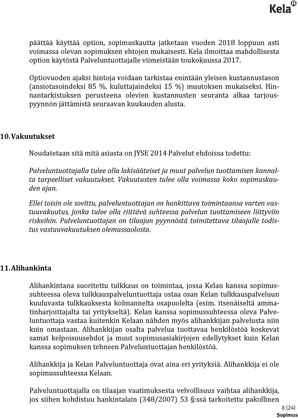 Optiovuoden ajaksi hintoja voidaan tarkistaa enintään yleisen kustannustason (ansiotasoindeksi 85 %, kuluttajaindeksi 15 %) muutoksen mukaiseksi.