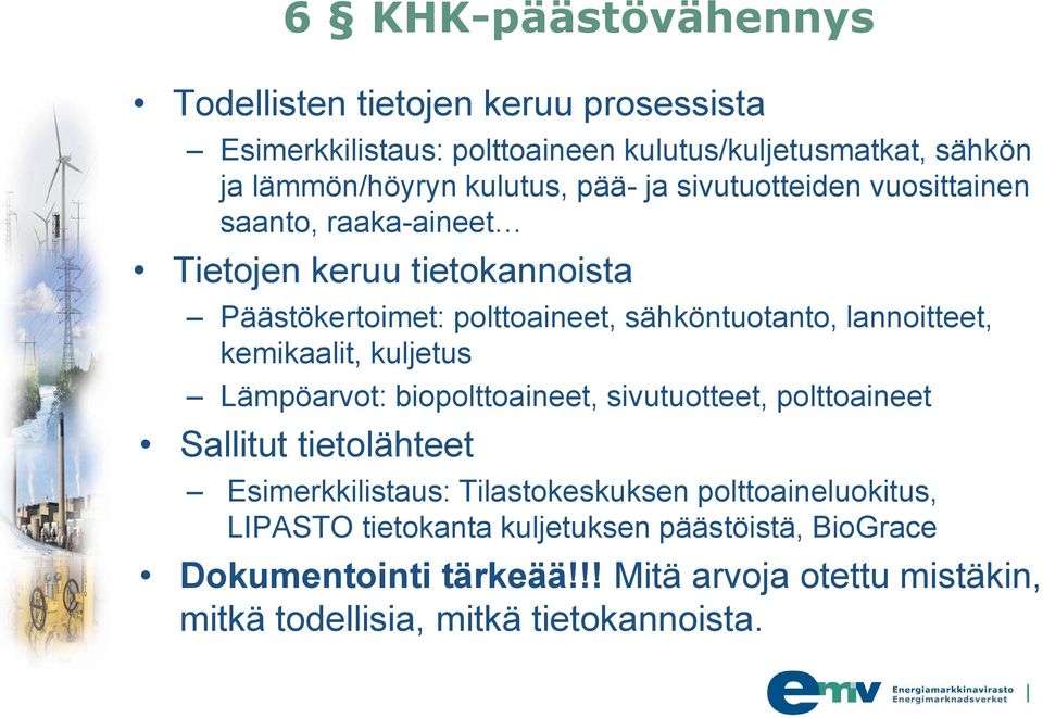 kemikaalit, kuljetus Lämpöarvot: biopolttoaineet, sivutuotteet, polttoaineet Sallitut tietolähteet Esimerkkilistaus: Tilastokeskuksen