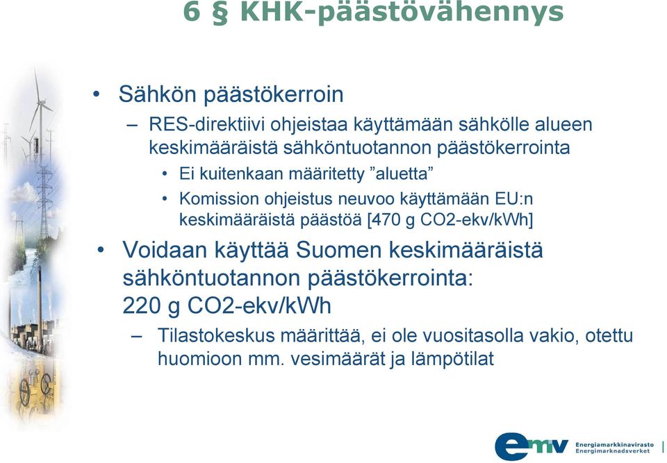 keskimääräistä päästöä [470 g CO2-ekv/kWh] Voidaan käyttää Suomen keskimääräistä sähköntuotannon