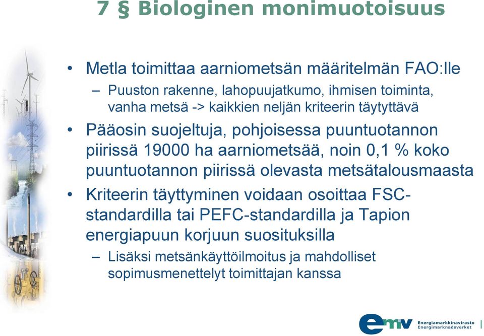 noin 0,1 % koko puuntuotannon piirissä olevasta metsätalousmaasta Kriteerin täyttyminen voidaan osoittaa FSCstandardilla tai