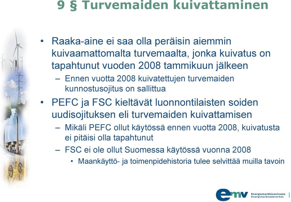 luonnontilaisten soiden uudisojituksen eli turvemaiden kuivattamisen Mikäli PEFC ollut käytössä ennen vuotta 2008, kuivatusta ei