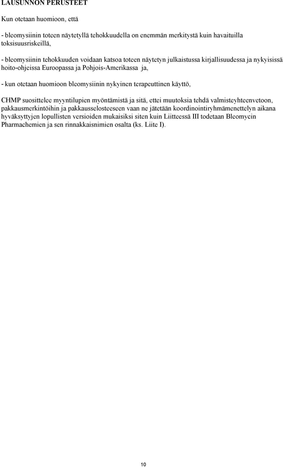 terapeuttinen käyttö, CHMP suosittelee myyntilupien myöntämistä ja sitä, ettei muutoksia tehdä valmisteyhteenvetoon, pakkausmerkintöihin ja pakkausselosteeseen vaan ne jätetään