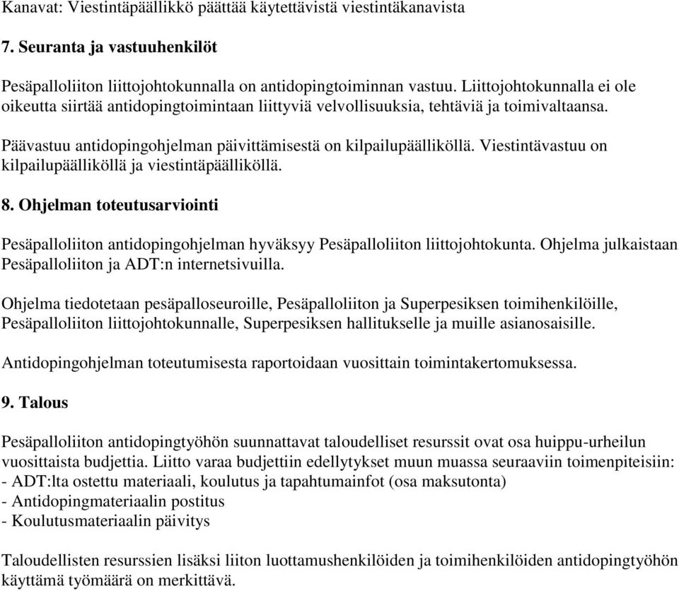 Viestintävastuu on kilpailupäälliköllä ja viestintäpäälliköllä. 8. Ohjelman toteutusarviointi Pesäpalloliiton antidopingohjelman hyväksyy Pesäpalloliiton liittojohtokunta.