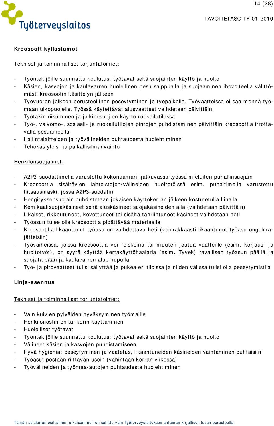 Työssä käytettävät alusvaatteet vaihdetaan päivittäin.