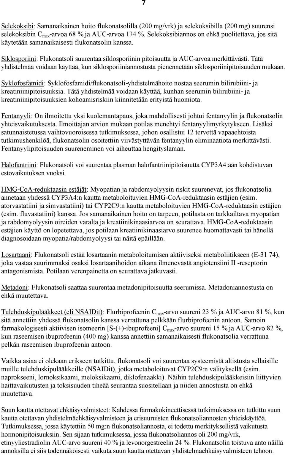 Tätä yhdistelmää voidaan käyttää, kun siklosporiiniannostusta pienennetään siklosporiinipitoisuuden mukaan.