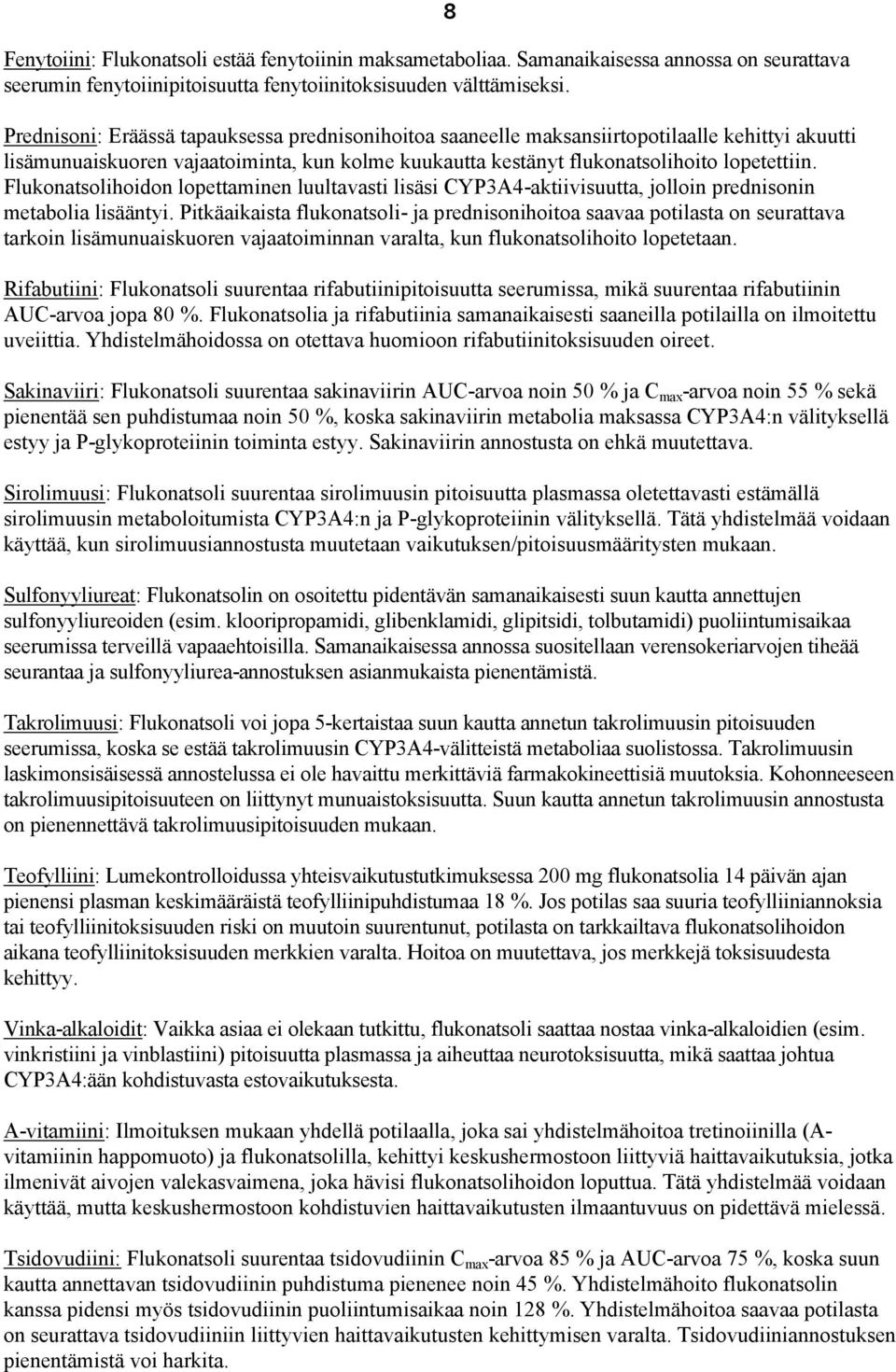 Flukonatsolihoidon lopettaminen luultavasti lisäsi CYP3A4-aktiivisuutta, jolloin prednisonin metabolia lisääntyi.