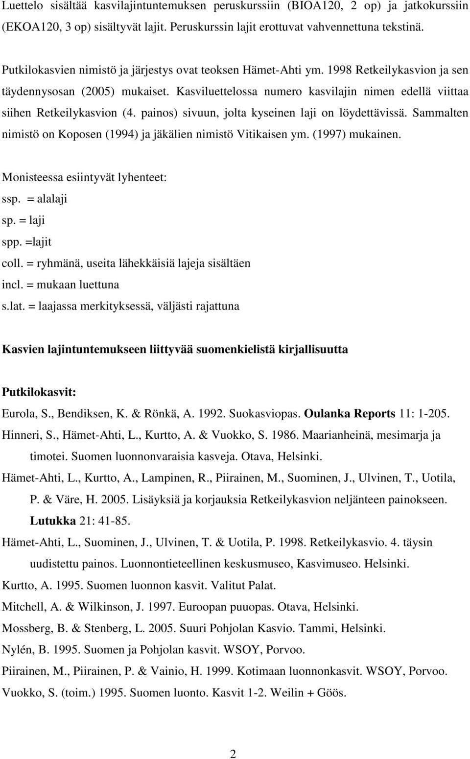 Kasviluettelossa numero kasvilajin nimen edellä viittaa siihen Retkeilykasvion (4. painos) sivuun, jolta kyseinen laji on löydettävissä.