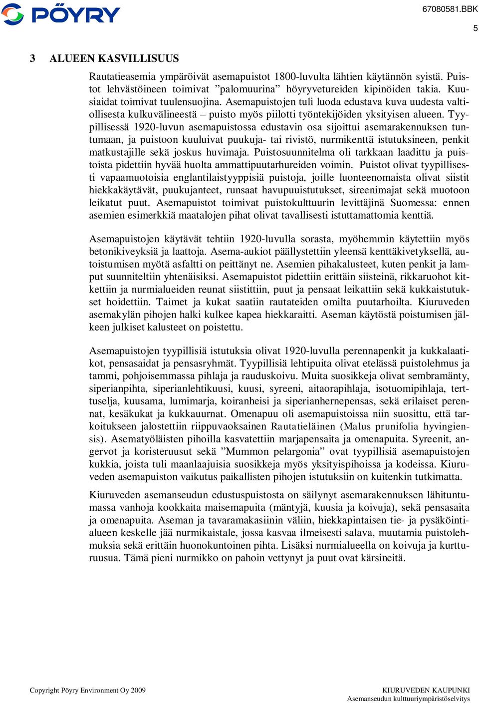 Tyypillisessä 1920-luvun asemapuistossa edustavin osa sijoittui asemarakennuksen tuntumaan, ja puistoon kuuluivat puukuja- tai rivistö, nurmikenttä istutuksineen, penkit matkustajille sekä joskus