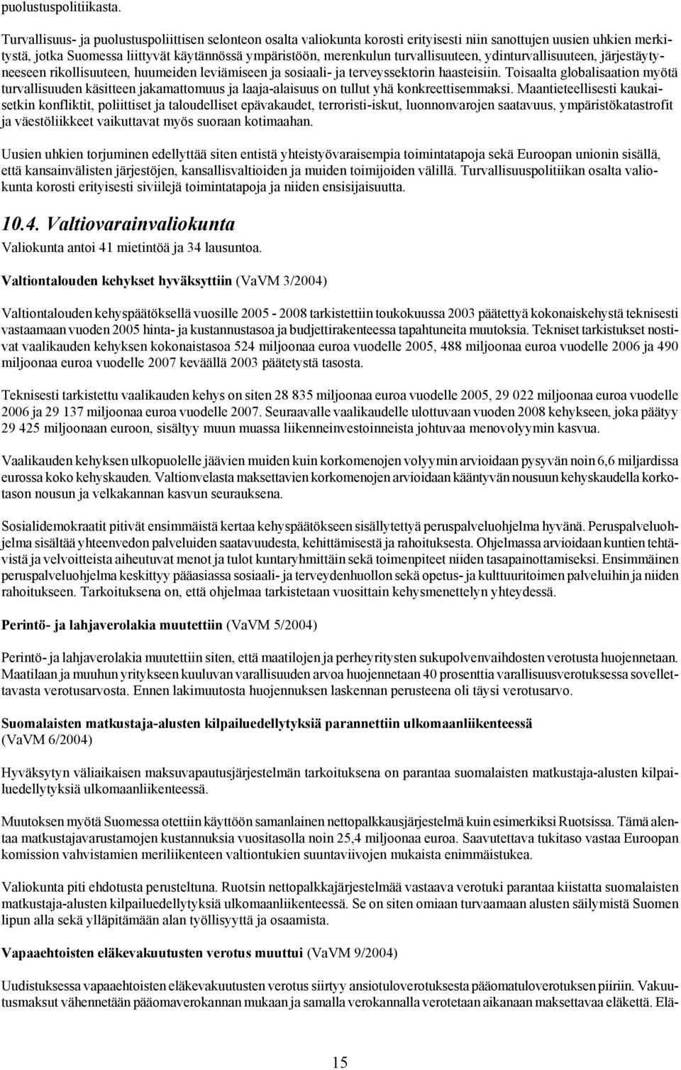 turvallisuuteen, ydinturvallisuuteen, järjestäytyneeseen rikollisuuteen, huumeiden leviämiseen ja sosiaali- ja terveyssektorin haasteisiin.