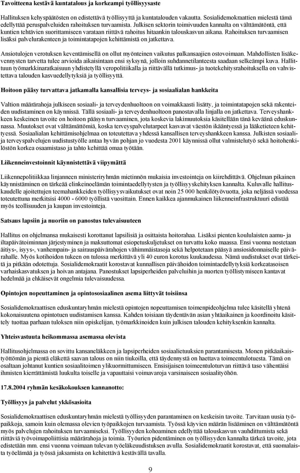 Julkisen sektorin toimivuuden kannalta on välttämätöntä, että kuntien tehtävien suorittamiseen varataan riittävä rahoitus hitaankin talouskasvun aikana.