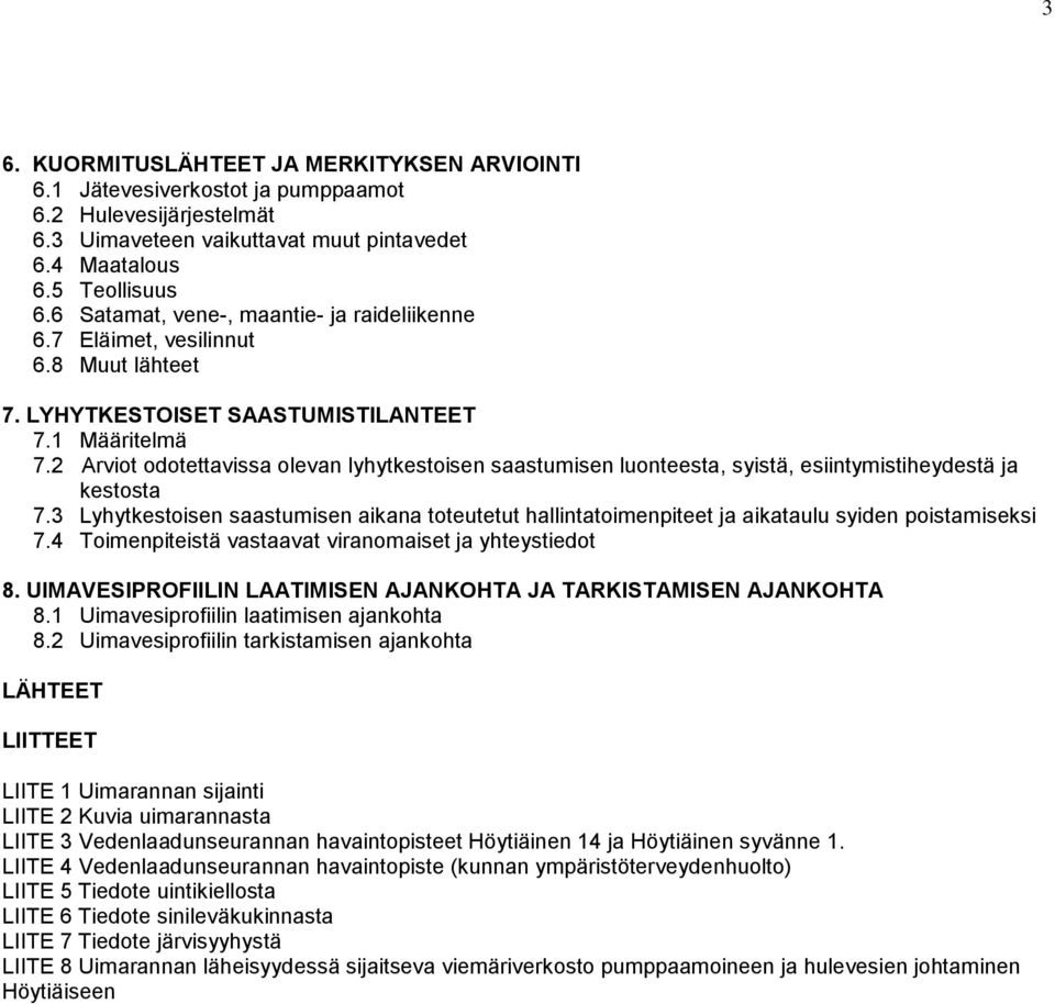 2 Arviot odotettavissa olevan lyhytkestoisen saastumisen luonteesta, syistä, esiintymistiheydestä ja kestosta 7.