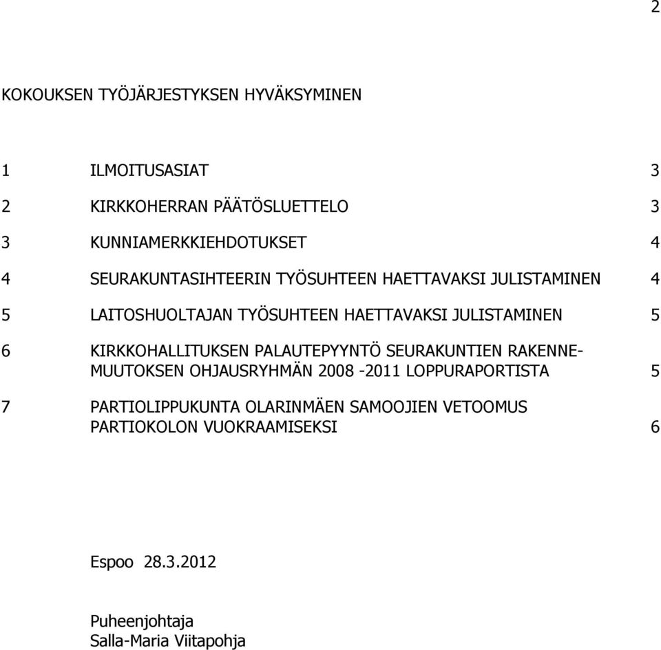 KIRKKOHALLITUKSEN PALAUTEPYYNTÖ SEURAKUNTIEN RAKENNE- MUUTOKSEN OHJAUSRYHMÄN 2008-2011 LOPPURAPORTISTA 5 7