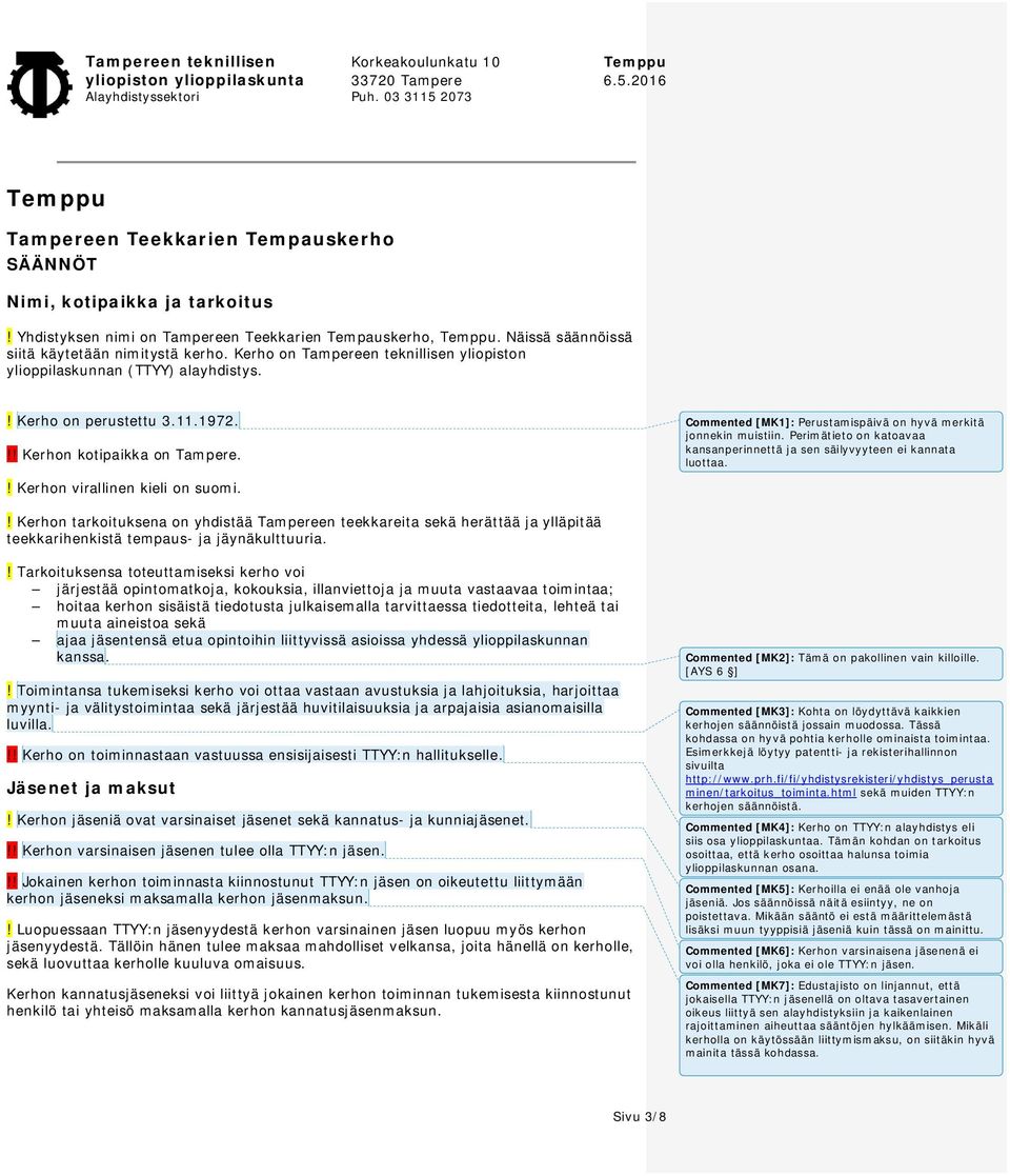 Commented [MK1]: Perustamispäivä on hyvä merkitä jonnekin muistiin. Perimätieto on katoavaa kansanperinnettä ja sen säilyvyyteen ei kannata luottaa.! Kerhon virallinen kieli on suomi.