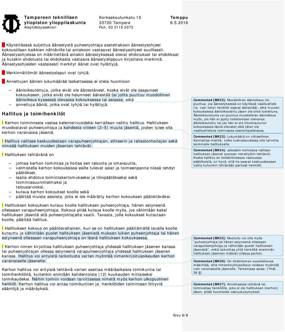 Äänestysohjeiden vastaisesti merkityt äänet ovat hylättyjä.!! Merkinnättömät äänestyslaput ovat tyhjiä.