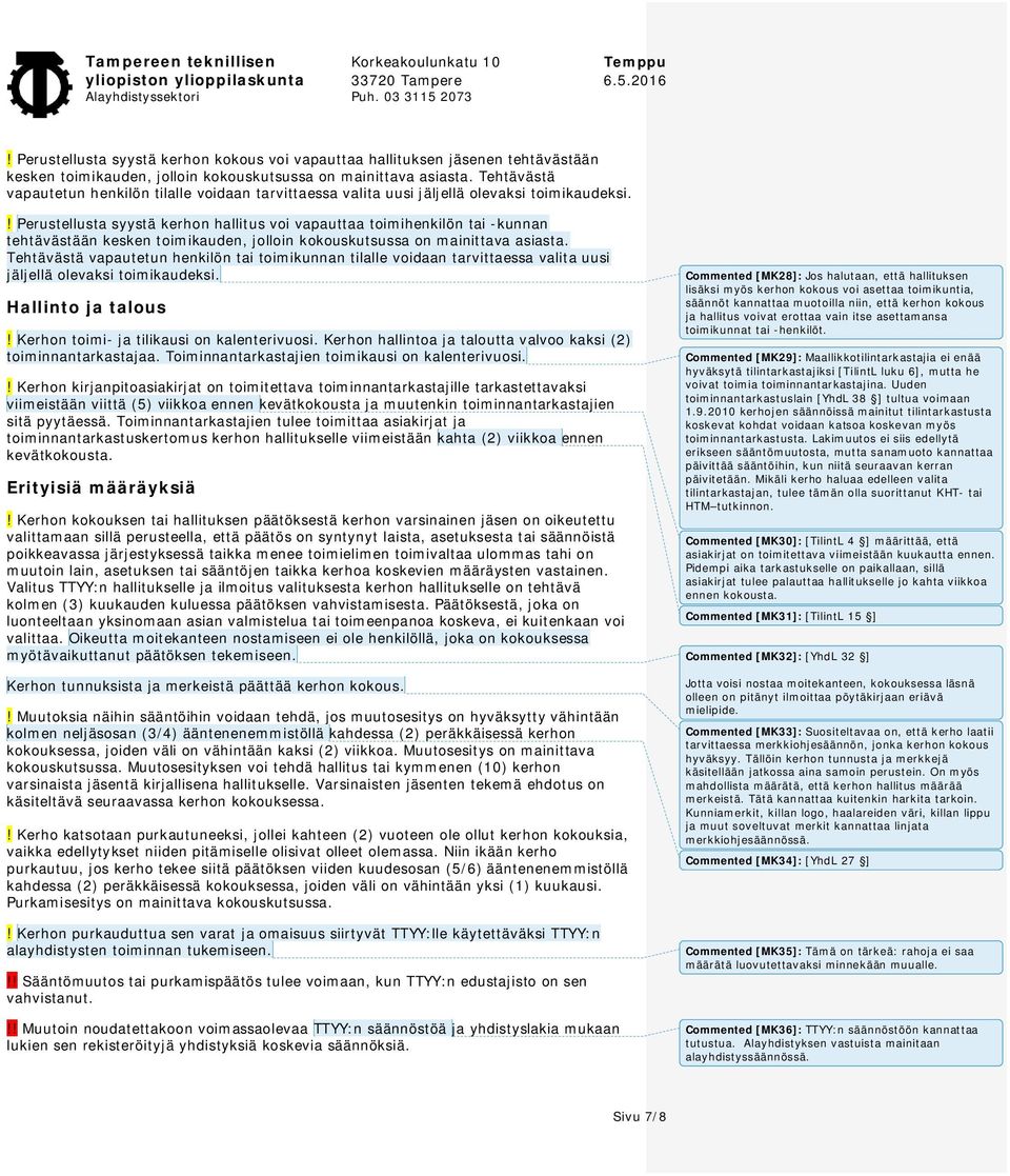 ! Perustellusta syystä kerhon hallitus voi vapauttaa toimihenkilön tai -kunnan tehtävästään kesken toimikauden, jolloin kokouskutsussa on mainittava asiasta.