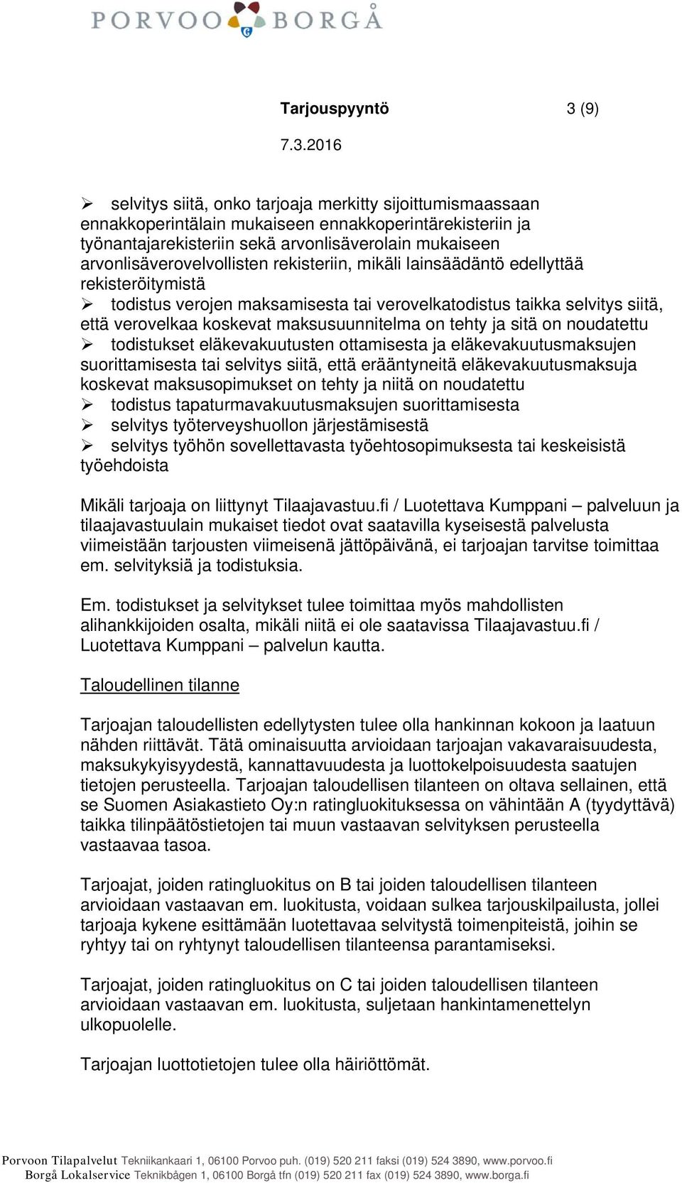 maksusuunnitelma on tehty ja sitä on noudatettu todistukset eläkevakuutusten ottamisesta ja eläkevakuutusmaksujen suorittamisesta tai selvitys siitä, että erääntyneitä eläkevakuutusmaksuja koskevat